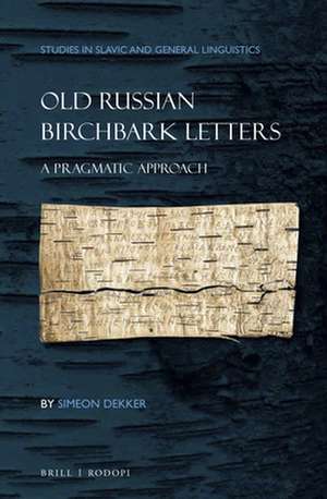 Old Russian Birchbark Letters: A Pragmatic Approach de Simeon Dekker