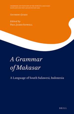 A Grammar of Makasar: A Language of South Sulawesi, Indonesia de Anthony Jukes