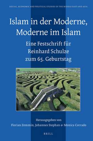 Islam in der Moderne, Moderne im Islam: Eine Festschrift für Reinhard Schulze zum 65. Geburtstag de Florian Zemmin