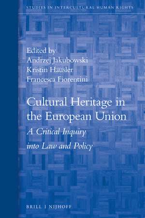 Cultural Heritage in the European Union: A Critical Inquiry into Law and Policy de Andrzej Jakubowski