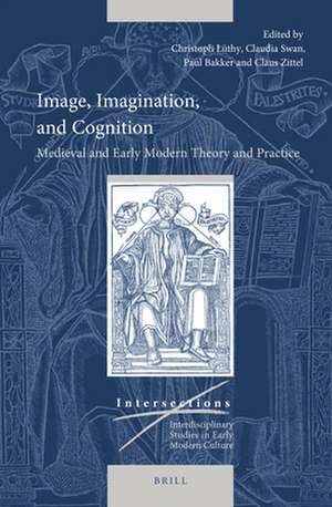 Image, Imagination, and Cognition: Medieval and Early Modern Theory and Practice de Christoph Lüthy