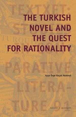 The Turkish Novel and the Quest for Rationality de Ayse Ozge Kocak Hemmat