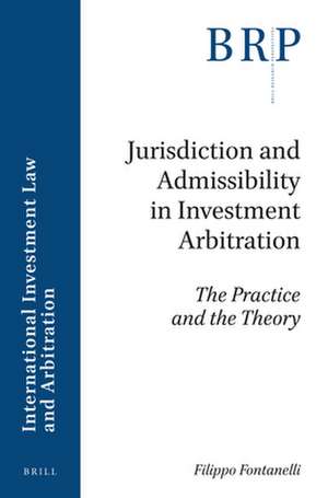 Jurisdiction and Admissibility in Investment Arbitration: The Practice and the Theory de Filippo Fontanelli