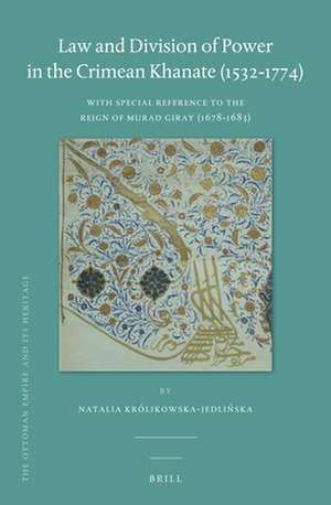 Law and Division of Power in the Crimean Khanate (1532-1774): With Special Reference to the Reign of Murad Giray (1678-1683) de Natalia Królikowska-Jedlińska