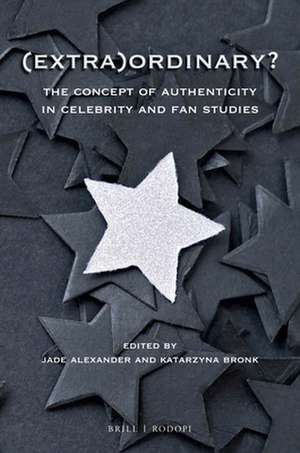 (Extra)Ordinary?: The Concept of Authenticity in Celebrity and Fan Studies de Jade Alexander