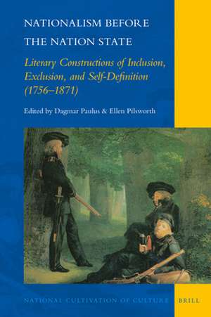 Nationalism before the Nation State: Literary Constructions of Inclusion, Exclusion, and Self-Definition (1756–1871) de Dagmar Paulus