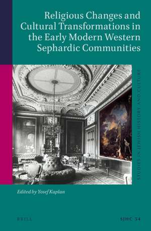 Religious Changes and Cultural Transformations in the Early Modern Western Sephardic Communities de Yosef Kaplan