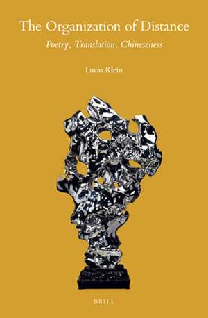 The Organization of Distance: Poetry, Translation, Chineseness de Lucas Klein