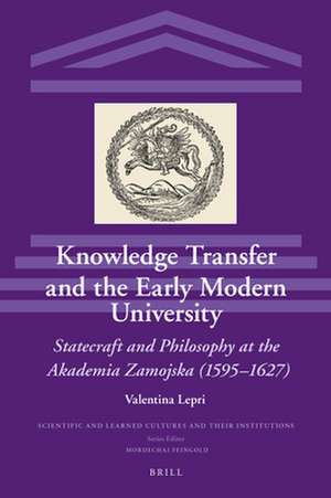 Knowledge Transfer and the Early Modern University: Statecraft and Philosophy at the Akademia Zamojska (1595–1627) de Valentina Lepri