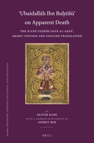 ʿUbaidallāh Ibn Buḫtīšūʿ on Apparent Death: The <i>Kitāb Taḥrīm dafn al-aḥyāʾ</i>, Arabic Edition and English Translation with a Hebrew Supplement by Gerrit Bos de Oliver Kahl