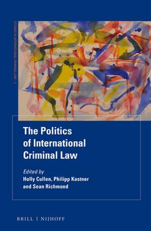 The Politics of International Criminal Law de Holly Cullen