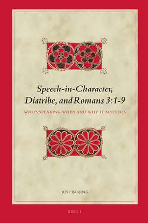 Speech-in-Character, Diatribe, and Romans 3:1-9: Who’s Speaking When and Why It Matters de Justin King