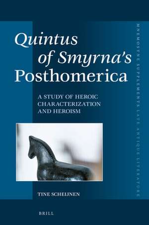 Quintus of Smyrna’s <i>Posthomerica</i>: A Study of Heroic Characterization and Heroism de Tine Scheijnen