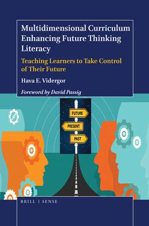 Multidimensional Curriculum Enhancing Future Thinking Literacy: Teaching Learners to Take Control of Their Future de Hava E. Vidergor