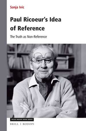 Paul Ricoeur’s Idea of Reference: The Truth as Non-Reference de Sanja Ivic