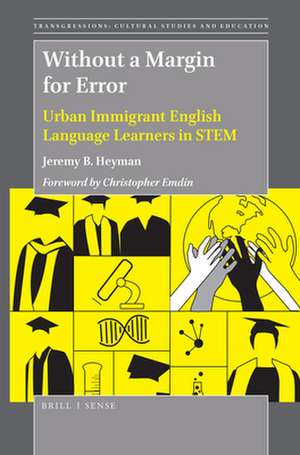 Without a Margin for Error: Urban Immigrant English Language Learners in STEM de Jeremy B. Heyman