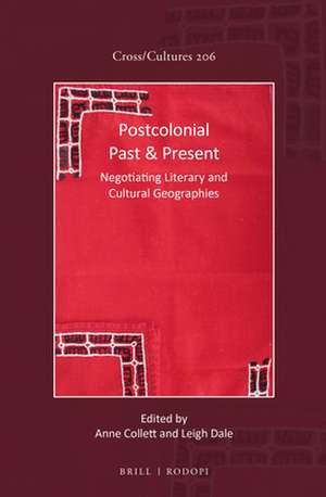 Postcolonial Past & Present: Negotiating Literary and Cultural Geographies de Anne Collett