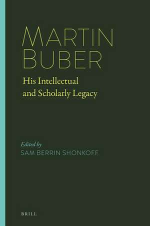 Martin Buber: His Intellectual and Scholarly Legacy de Sam Berrin Shonkoff