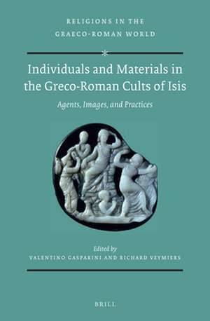 Individuals and Materials in the Greco-Roman Cults of Isis (SET): Agents, Images, and Practices de Valentino Gasparini