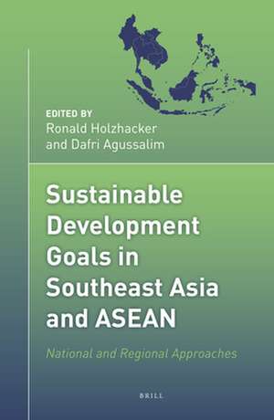 Sustainable Development Goals in Southeast Asia and ASEAN: National and Regional Approaches de Ronald Holzhacker