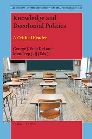 Knowledge and Decolonial Politics: A Critical Reader de George J. Sefa Dei