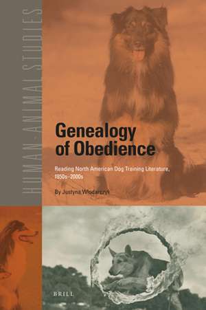 Genealogy of Obedience: Reading North American Dog Training Literature, 1850s-2000s de Justyna Wlodarczyk