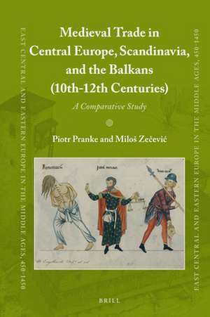 Medieval Trade in Central Europe, Scandinavia, and the Balkans (10th-12th Centuries): A Comparative Study de Piotr Pranke