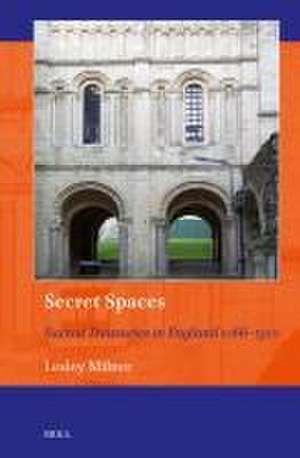 Secret Spaces: Sacred Treasuries in England 1066–1320 de Lesley Milner