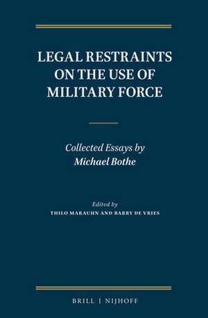 Legal Restraints on the Use of Military Force: Collected Essays by Michael Bothe de Thilo Marauhn