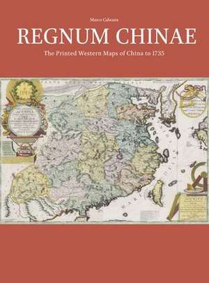 Regnum Chinae: The Printed Western Maps of China to 1735 de Marco Caboara