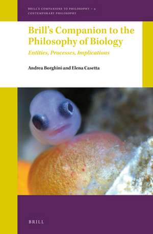 Brill's Companion to the Philosophy of Biology: Entities, Processes, Implications de Andrea Borghini