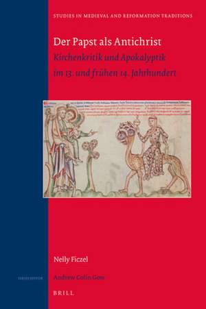 Der Papst als Antichrist: Kirchenkritik und Apokalyptik im 13. und frühen 14. Jahrhundert de Nelly Ficzel