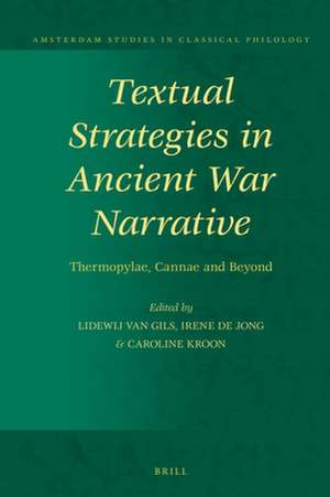 Textual Strategies in Ancient War Narrative: Thermopylae, Cannae and Beyond de Lidewij W. van Gils