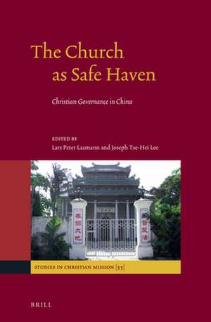 The Church as Safe Haven: Christian Governance in China de Lars Peter Laamann