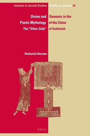 Divine and Demonic in the Poetic Mythology of the Zohar: The "Other Side" of Kabbalah de Nathaniel Berman