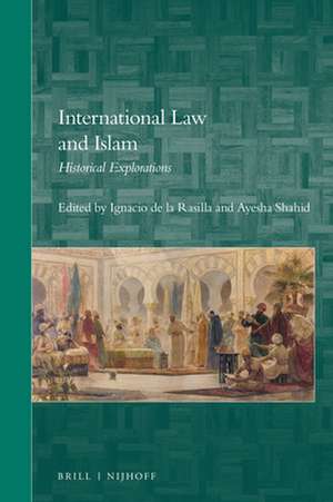 International Law and Islam: Historical Explorations de Ignacio de la Rasilla del Moral