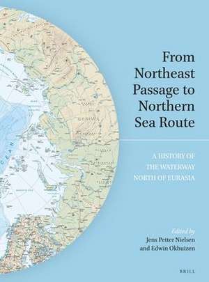 From Northeast Passage to Northern Sea Route: A History of the Waterway North of Eurasia de Jens Petter Nielsen