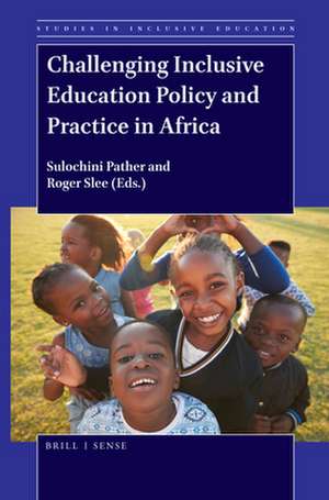 Challenging Inclusive Education Policy and Practice in Africa de Sulochini Pather