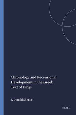 Chronology and Recensional Development in the Greek Text of Kings de James Donald Shenkel