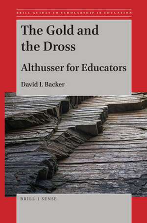 The Gold and the Dross: Althusser for Educators de David I. Backer