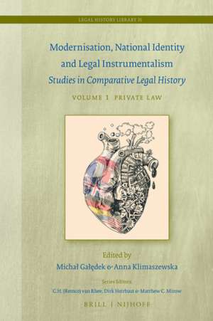 Modernisation, National Identity and Legal Instrumentalism (Vol. I: Private Law): Studies in Comparative Legal History de Michał Gałędek