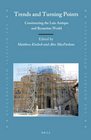 Trends and Turning Points: Constructing the Late Antique and Byzantine World de Matthew Kinloch