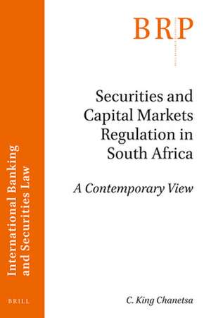 Securities and Capital Markets Regulation in South Africa: A Contemporary View de C. King Chanetsa