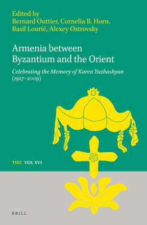 Armenia between Byzantium and the Orient: Celebrating the Memory of Karen Yuzbashian (1927–2009) de Bernard Outtier