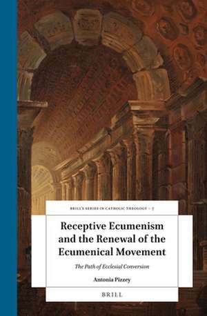 Receptive Ecumenism and the Renewal of the Ecumenical Movement: The Path of Ecclesial Conversion de Antonia Pizzey