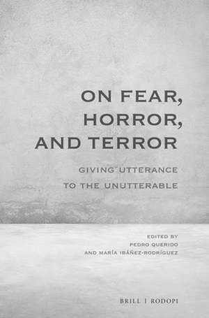 On Fear, Horror, and Terror: Giving Utterance to the Unutterable de Pedro Querido