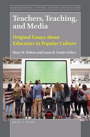 Teachers, Teaching, and Media: Original Essays about Educators in Popular Culture de Mary M. Dalton