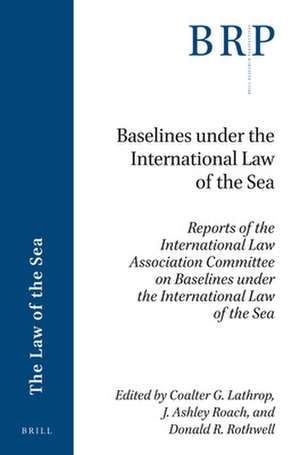 Baselines under the International Law of the Sea: Reports of the International Law Association Committee on Baselines under the International Law of the Sea de Coalter G. Lathrop