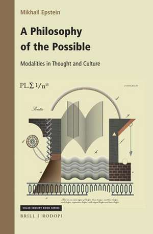 A Philosophy of the Possible: Modalities in Thought and Culture de Mikhail Epstein