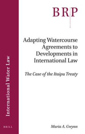 Adapting Watercourse Agreements to Developments in International Law: The Case of the Itaipu Treaty de Maria A. Gwynn